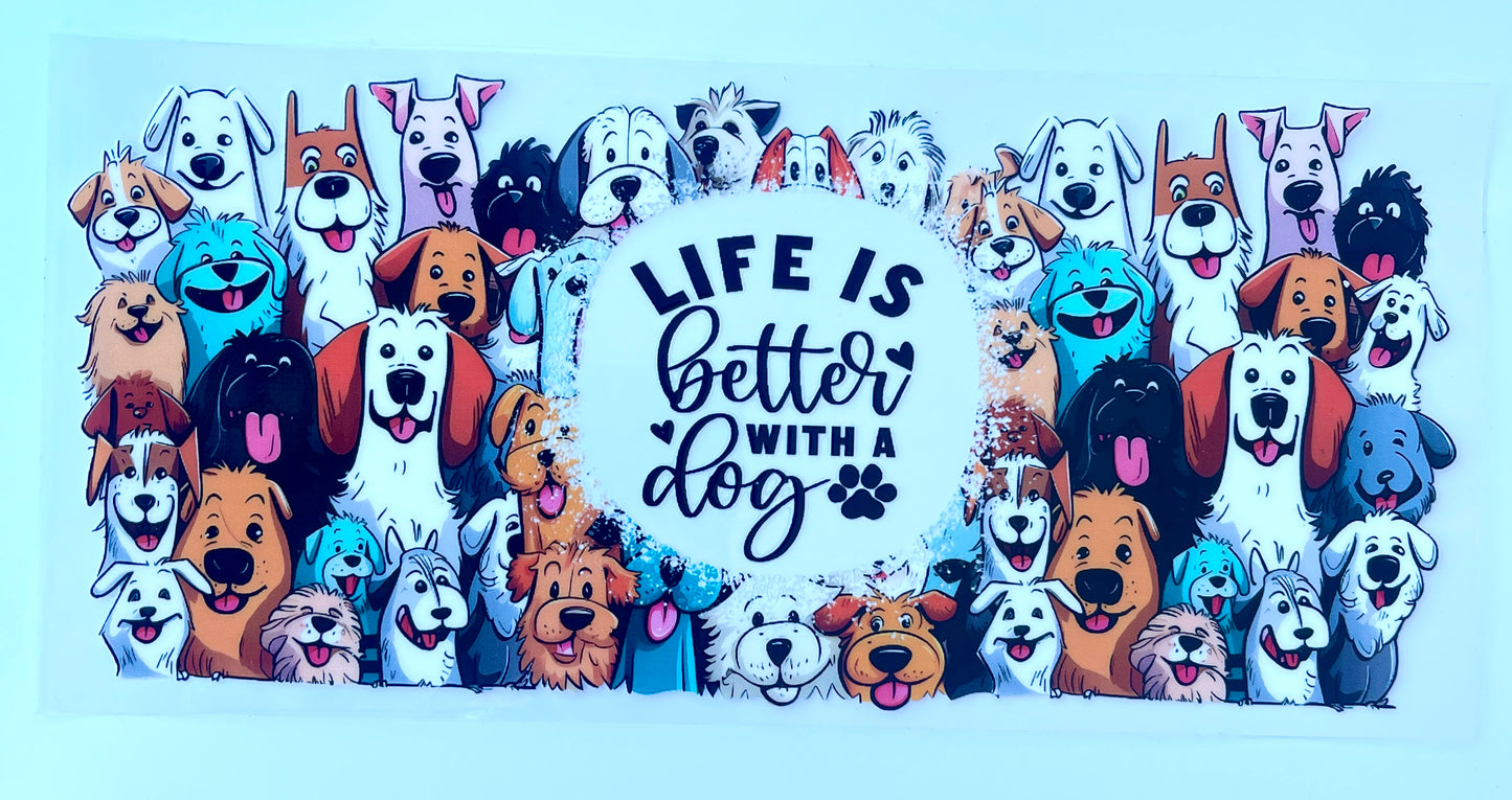 Life Is Better With A Dog 16oz Tumbler Vinyl Wrap/Decal